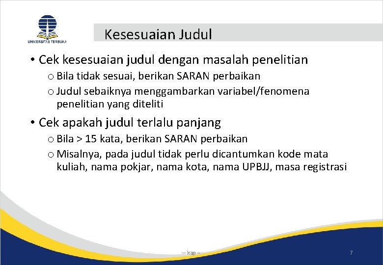 Kesesuaian Judul • Cek kesesuaian judul dengan masalah penelitian o Bila tidak sesuai, berikan