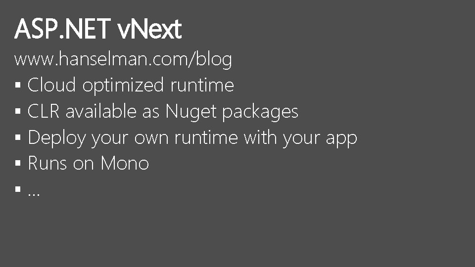 ASP. NET v. Next www. hanselman. com/blog § Cloud optimized runtime § CLR available