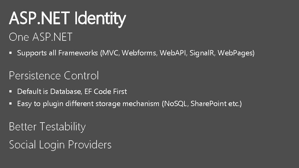 ASP. NET Identity One ASP. NET § Supports all Frameworks (MVC, Webforms, Web. API,