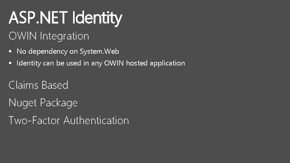ASP. NET Identity OWIN Integration § No dependency on System. Web § Identity can