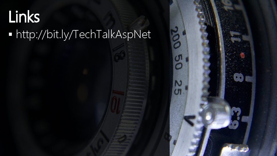 Links § http: //bit. ly/Tech. Talk. Asp. Net 