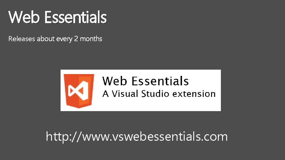 Web Essentials Releases about every 2 months http: //www. vswebessentials. com 