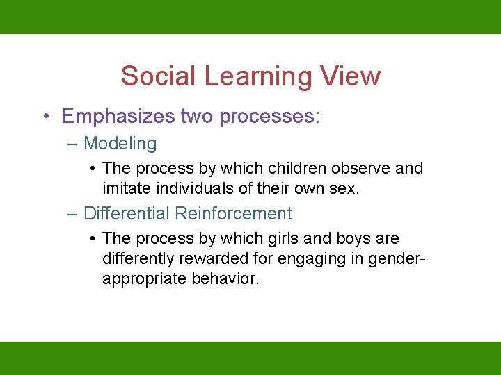 Social Learning View • Emphasizes two processes: – Modeling • The process by which