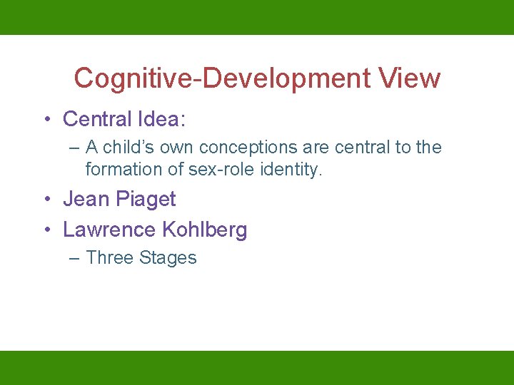 Cognitive-Development View • Central Idea: – A child’s own conceptions are central to the