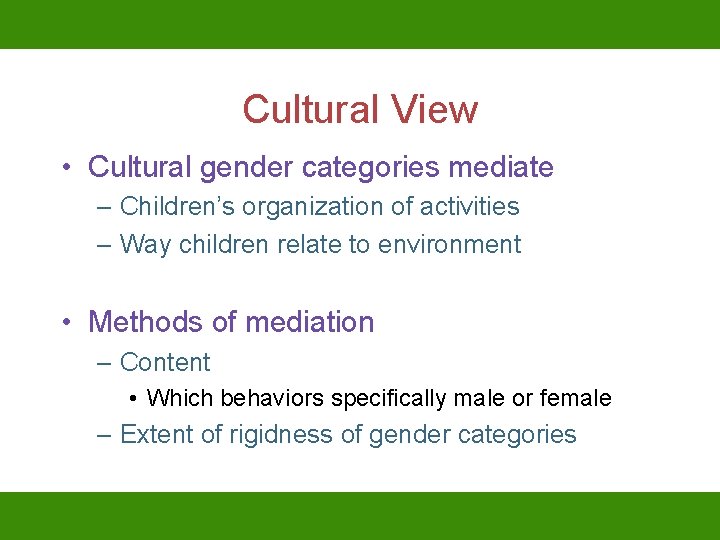 Cultural View • Cultural gender categories mediate – Children’s organization of activities – Way