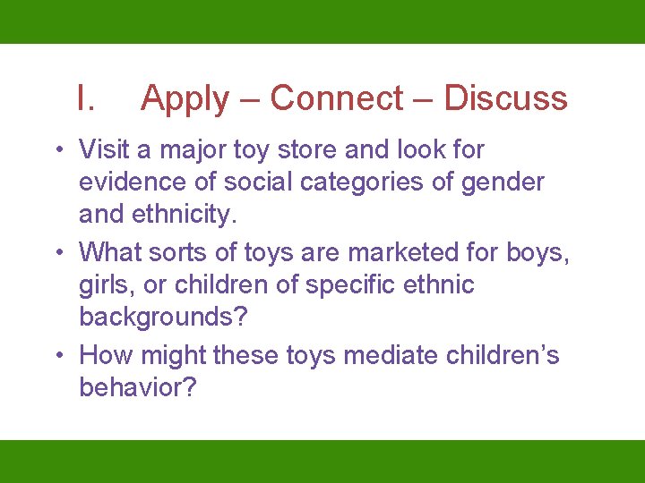 I. Apply – Connect – Discuss • Visit a major toy store and look