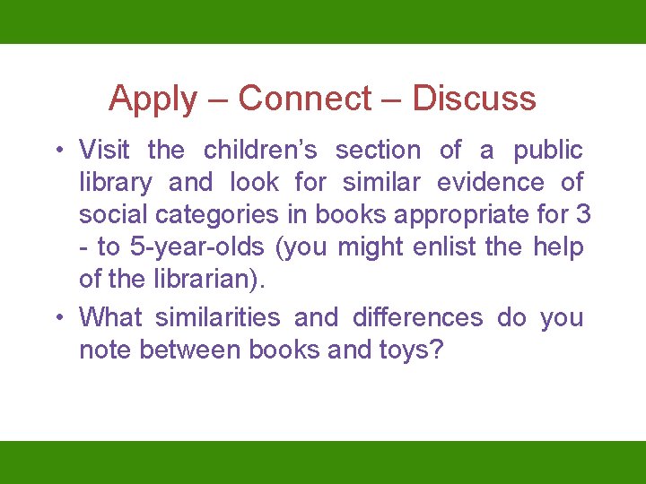 Apply – Connect – Discuss • Visit the children’s section of a public library