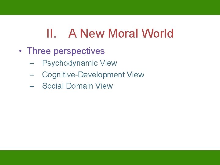 II. A New Moral World • Three perspectives – Psychodynamic View – Cognitive-Development View