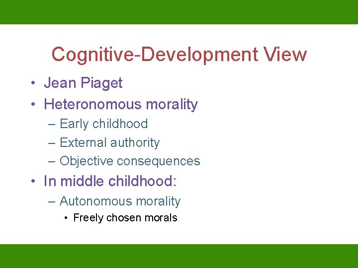 Cognitive-Development View • Jean Piaget • Heteronomous morality – Early childhood – External authority