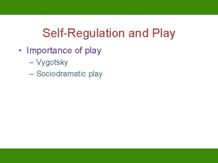 Self-Regulation and Play • Importance of play – Vygotsky – Sociodramatic play 