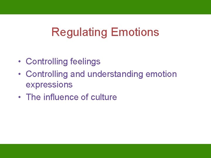 Regulating Emotions • Controlling feelings • Controlling and understanding emotion expressions • The influence
