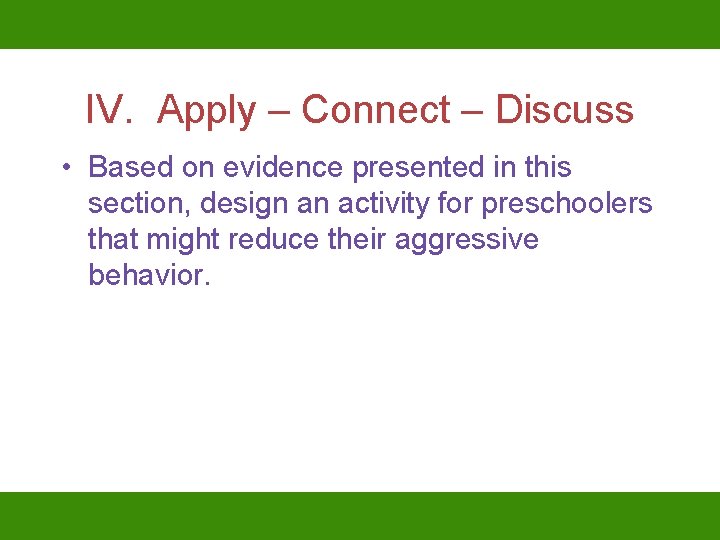 IV. Apply – Connect – Discuss • Based on evidence presented in this section,