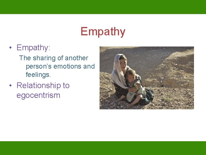 Empathy • Empathy: The sharing of another person’s emotions and feelings. • Relationship to