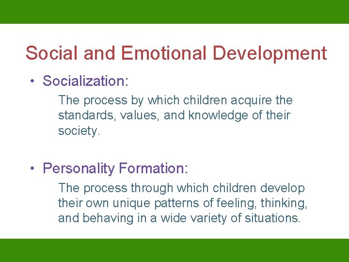 Social and Emotional Development • Socialization: The process by which children acquire the standards,