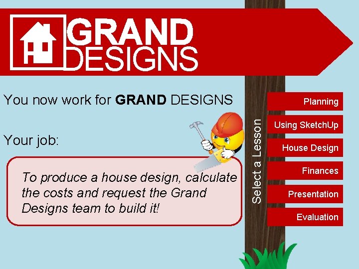 GRAND DESIGNS You now work for GRAND DESIGNS To produce a house design, calculate