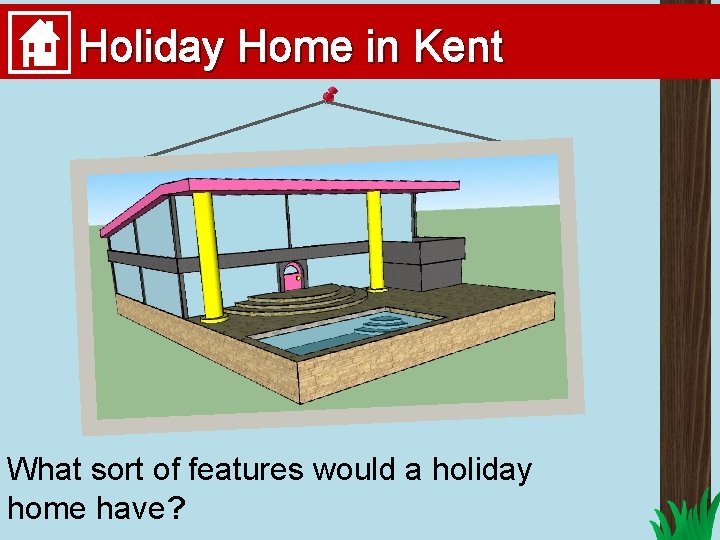 Holiday Home in Kent What sort of features would a holiday home have? 