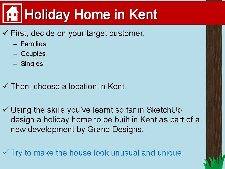 Holiday Home in Kent ü First, decide on your target customer: – Families –