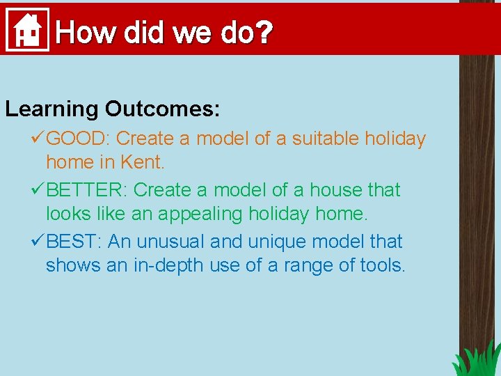 How did we do? Learning Outcomes: üGOOD: Create a model of a suitable holiday