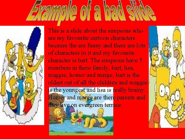 This is a slide about the simpsons who are my favourite cartoon characters because