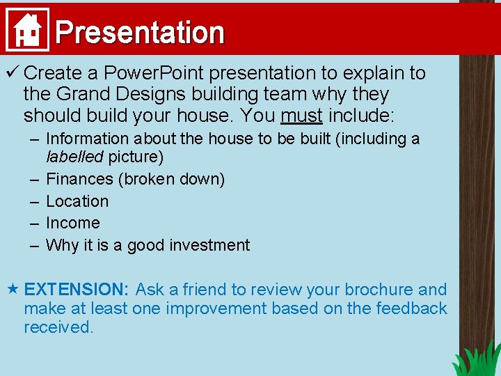 Presentation ü Create a Power. Point presentation to explain to the Grand Designs building