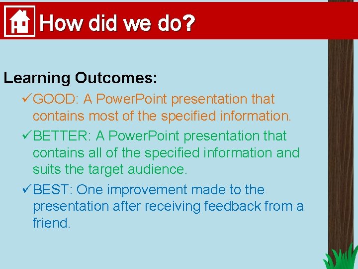 How did we do? Learning Outcomes: üGOOD: A Power. Point presentation that contains most