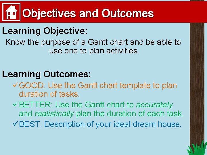 Objectives and Outcomes Learning Objective: Know the purpose of a Gantt chart and be