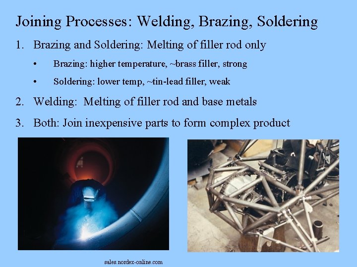 Joining Processes: Welding, Brazing, Soldering 1. Brazing and Soldering: Melting of filler rod only