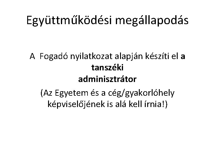 Együttműködési megállapodás A Fogadó nyilatkozat alapján készíti el a tanszéki adminisztrátor (Az Egyetem és