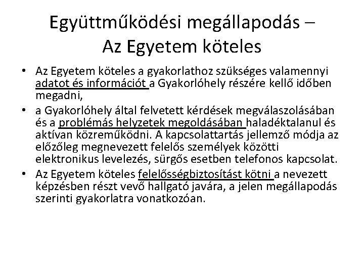 Együttműködési megállapodás – Az Egyetem köteles • Az Egyetem köteles a gyakorlathoz szükséges valamennyi