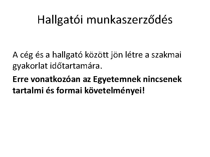 Hallgatói munkaszerződés A cég és a hallgató között jön létre a szakmai gyakorlat időtartamára.