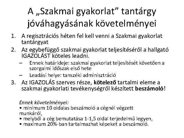 A „Szakmai gyakorlat” tantárgy jóváhagyásának követelményei 1. A regisztrációs héten fel kell venni a