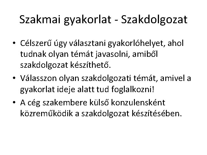 Szakmai gyakorlat - Szakdolgozat • Célszerű úgy választani gyakorlóhelyet, ahol tudnak olyan témát javasolni,