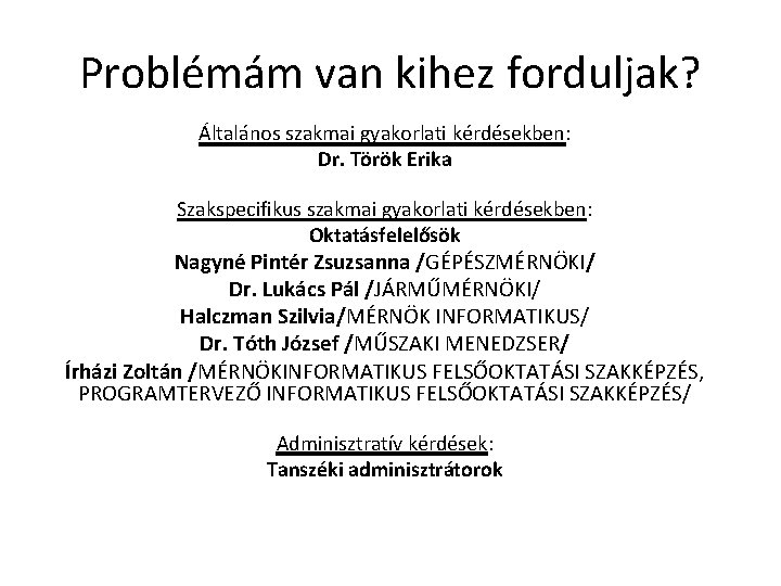 Problémám van kihez forduljak? Általános szakmai gyakorlati kérdésekben: Dr. Török Erika Szakspecifikus szakmai gyakorlati