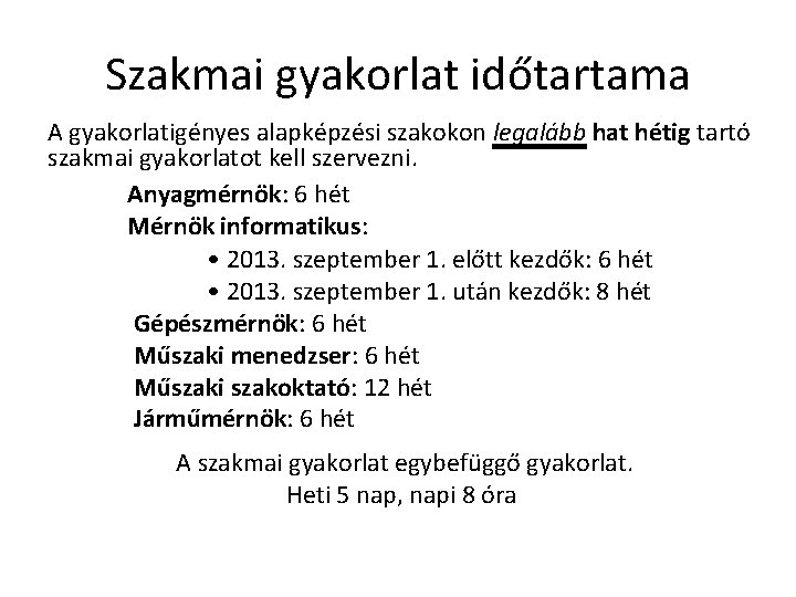 Szakmai gyakorlat időtartama A gyakorlatigényes alapképzési szakokon legalább hat hétig tartó szakmai gyakorlatot kell