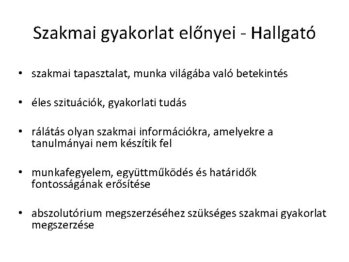 Szakmai gyakorlat előnyei - Hallgató • szakmai tapasztalat, munka világába való betekintés • éles