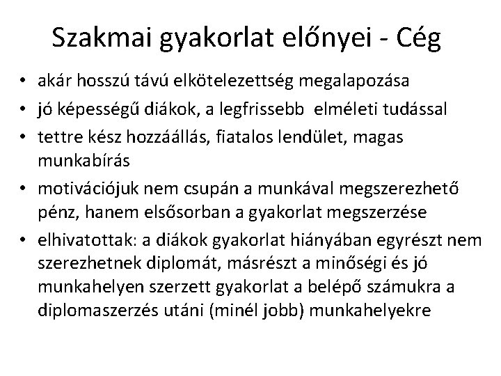 Szakmai gyakorlat előnyei - Cég • akár hosszú távú elkötelezettség megalapozása • jó képességű