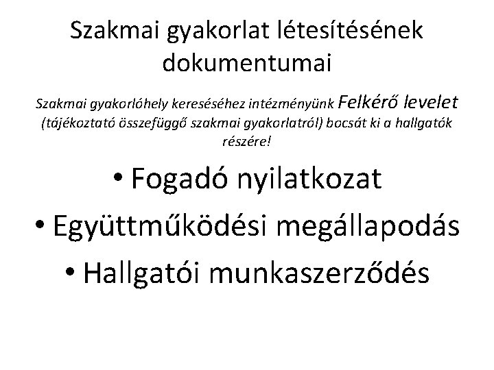 Szakmai gyakorlat létesítésének dokumentumai Szakmai gyakorlóhely kereséséhez intézményünk Felkérő levelet (tájékoztató összefüggő szakmai gyakorlatról)