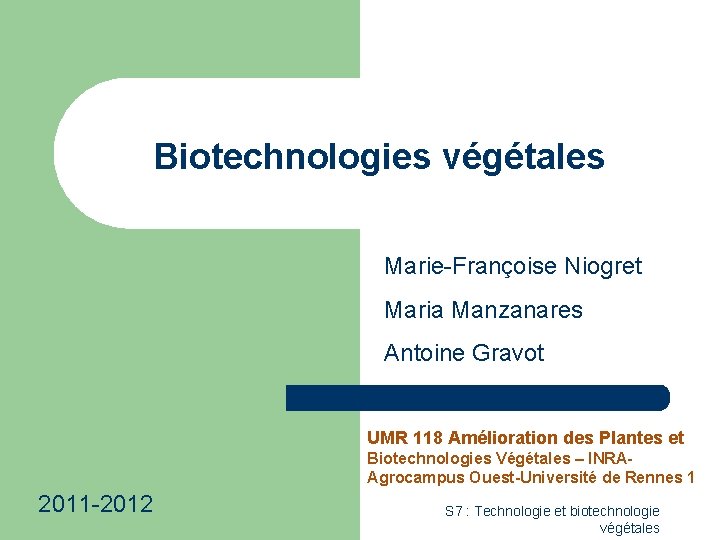 Biotechnologies végétales Marie-Françoise Niogret Maria Manzanares Antoine Gravot UMR 118 Amélioration des Plantes et