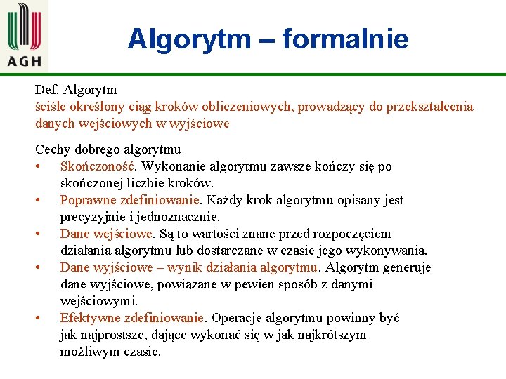 Algorytm – formalnie Def. Algorytm ściśle określony ciąg kroków obliczeniowych, prowadzący do przekształcenia danych