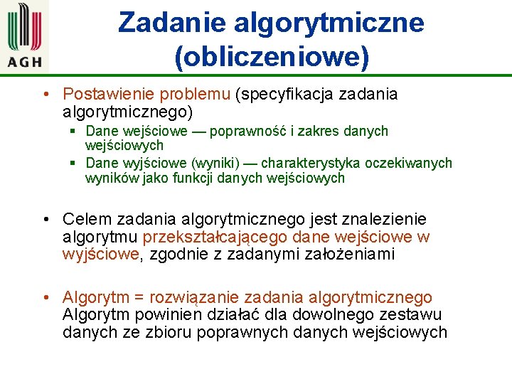 Zadanie algorytmiczne (obliczeniowe) • Postawienie problemu (specyfikacja zadania algorytmicznego) § Dane wejściowe — poprawność