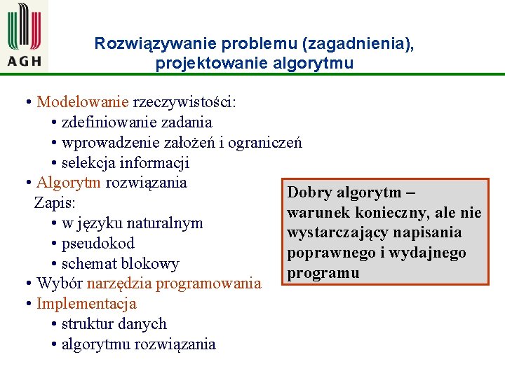 Rozwiązywanie problemu (zagadnienia), projektowanie algorytmu • Modelowanie rzeczywistości: • zdefiniowanie zadania • wprowadzenie założeń