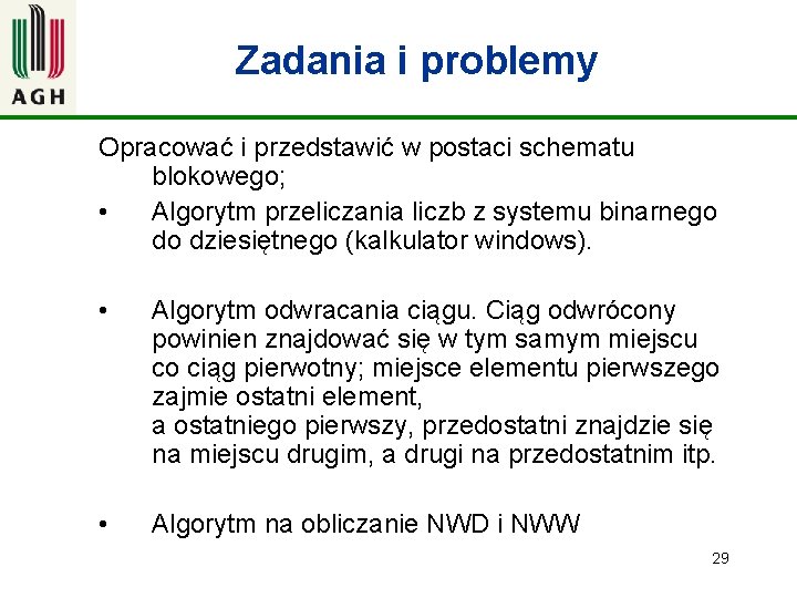 Zadania i problemy Opracować i przedstawić w postaci schematu blokowego; • Algorytm przeliczania liczb