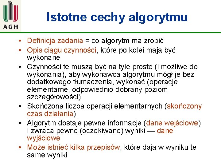 Istotne cechy algorytmu • Definicja zadania = co algorytm ma zrobić • Opis ciągu