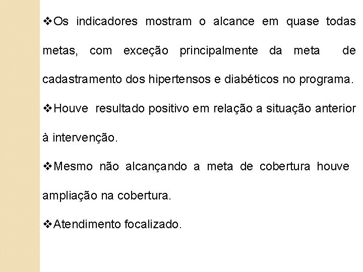 v. Os indicadores mostram o alcance em quase todas metas, com exceção principalmente da