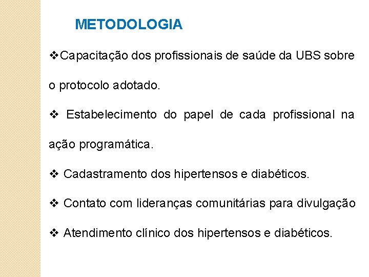 METODOLOGIA v. Capacitação dos profissionais de saúde da UBS sobre o protocolo adotado. v