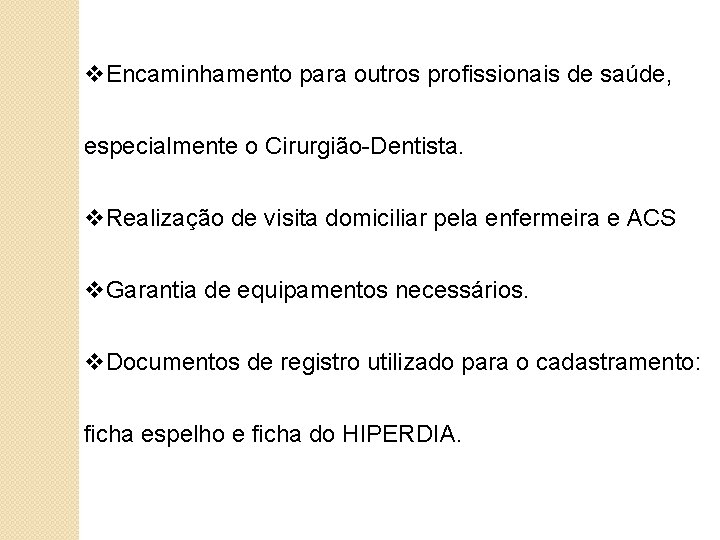 v. Encaminhamento para outros profissionais de saúde, especialmente o Cirurgião-Dentista. v. Realização de visita