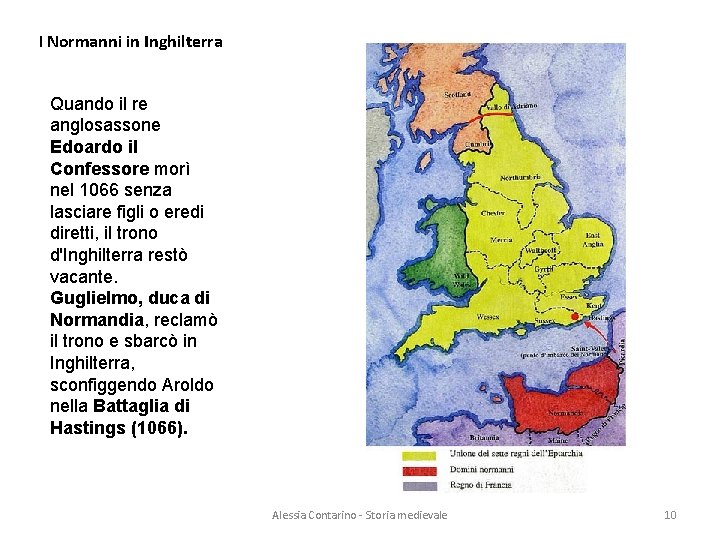 I Normanni in Inghilterra Quando il re anglosassone Edoardo il Confessore morì nel 1066