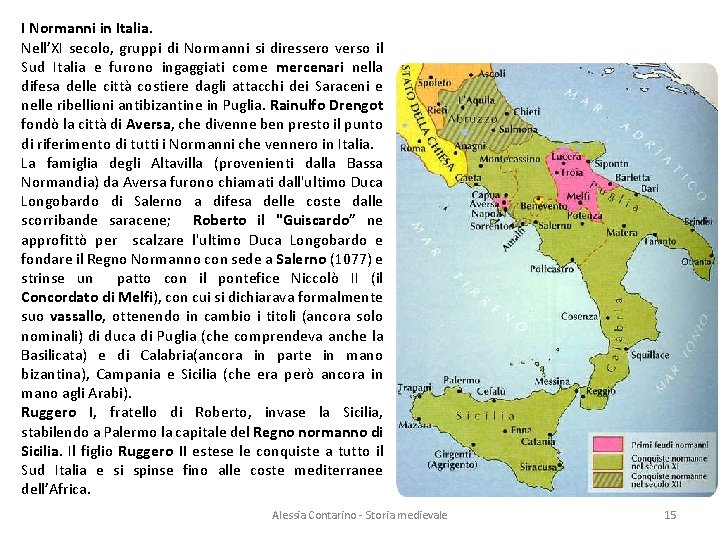 I Normanni in Italia. Nell’XI secolo, gruppi di Normanni si diressero verso il Sud