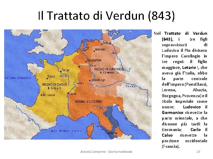 Il Trattato di Verdun (843) Nel Trattato di Verdun (843), i tre figli sopravvissuti