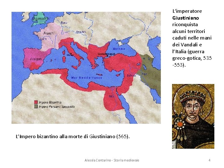 L’imperatore Giustiniano riconquista alcuni territori caduti nelle mani dei Vandali e l’Italia (guerra greco-gotica,